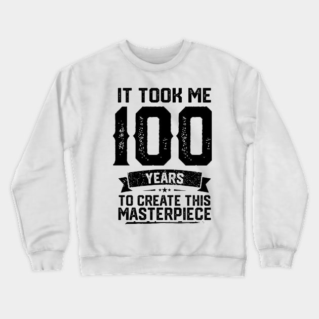 It Took Me 100 Years To Create This Masterpiece 100th Birthday Crewneck Sweatshirt by ClarkAguilarStore